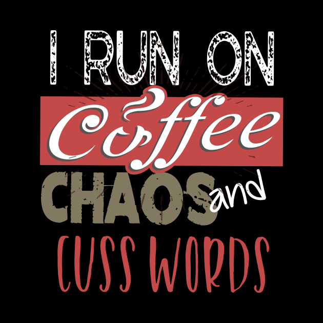 Funny I Run On Coffee, Chaos, and Cuss Words by theperfectpresents