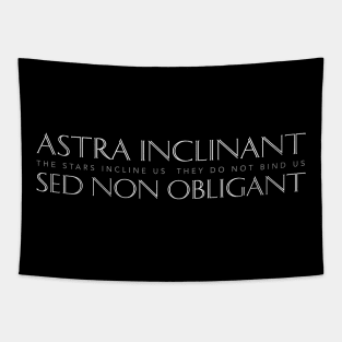 Latin Inspirational Quote: Astra inclinant Sed Non Obligant (The Stars Incline Us, They Do Not Bind Us) Tapestry