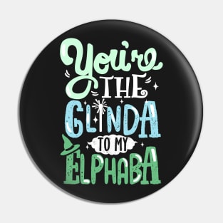 You're the Glinda to my Elphaba Pin