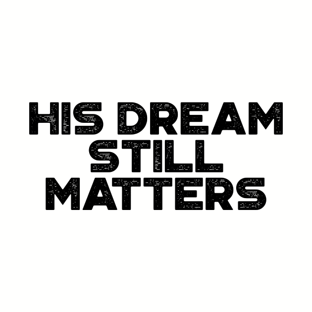 Martin Luther King Jr. - His Dream Still Matters (Black) by truffela