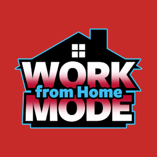 Work from Home Mode T-Shirt