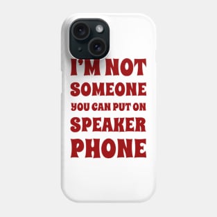 I'm Not Someone You Can Put On Speaker Phone. Snarky Sarcastic Comment. Phone Case