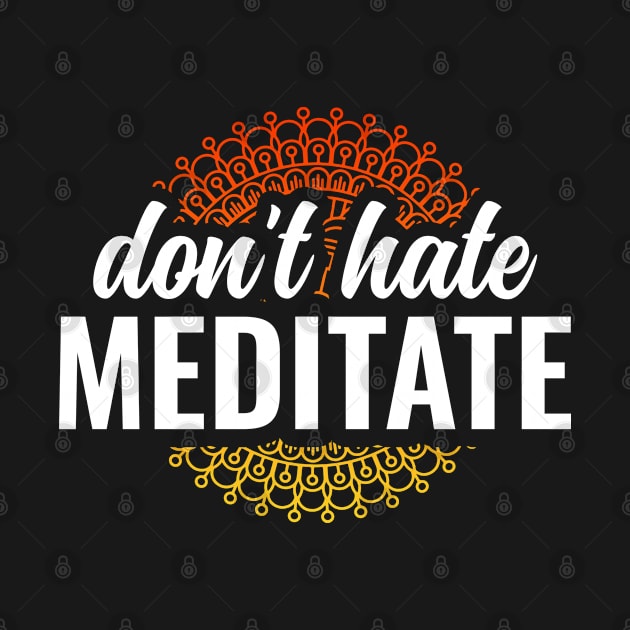 Dont Hate Meditate Yoga and Meditation by Arctique