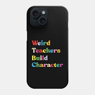 Weird Teachers Build Character funny teacher Phone Case