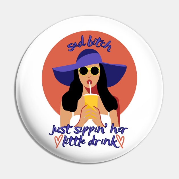 Sad Bitch Sipping Her little Drink Cute Funny Girlboss Pin by GrooveGeekPrints