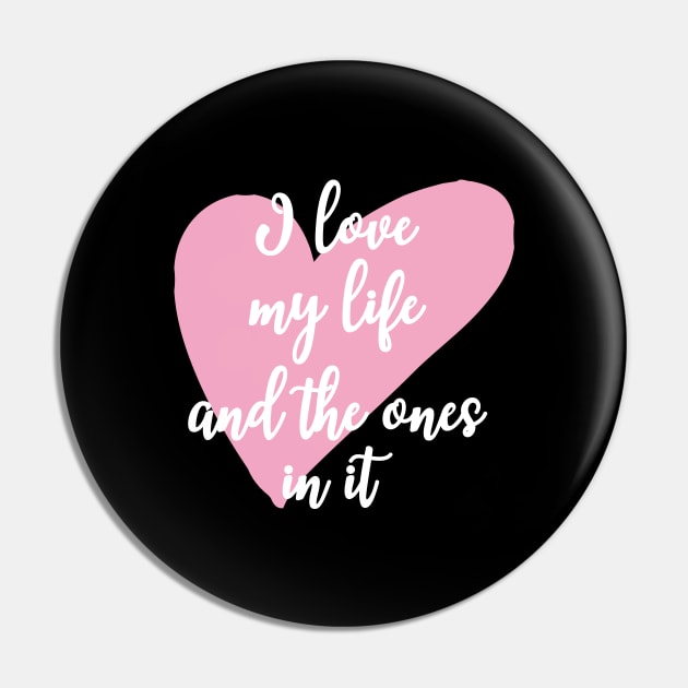 'I Love My Life And The Ones In It' Family Love Shirt Pin by ourwackyhome