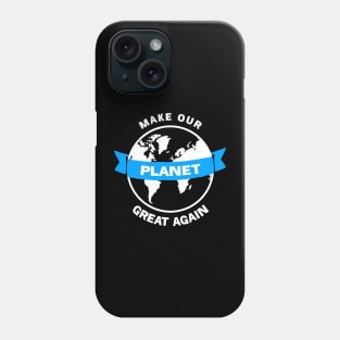 Make our planet great again Phone Case