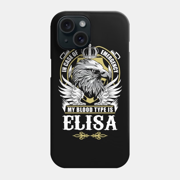 Elisa Name T Shirt - In Case Of Emergency My Blood Type Is Elisa Gift Item Phone Case by AlyssiaAntonio7529