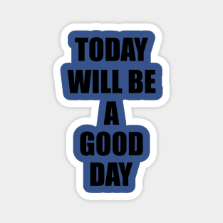 today will be a good day Magnet