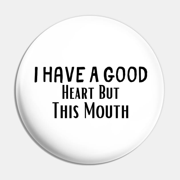 I Have A Good Heart But This Mouth , Teens Girls Gift for Her, Mom Pin by adiline