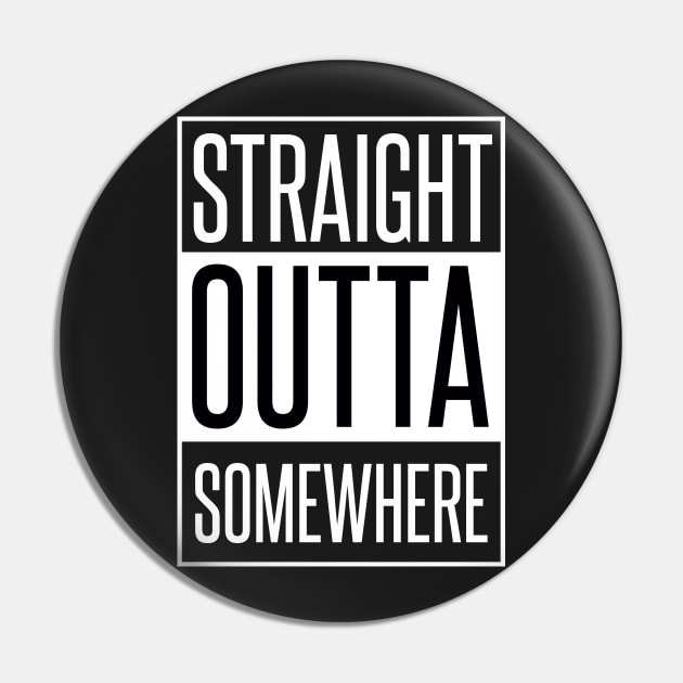 STRAIGHT OUTTA SOMEHWERE Pin by xaviertodd