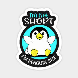 i’m not short i’m penguin size t-1 Magnet