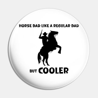 Horse Dad Like a Regular Dad But  Cooler Pin