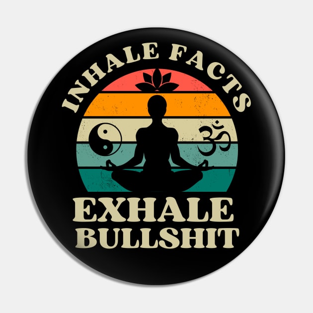 Inhale Facts Exhale Bullshit Funny Zen Pin by Foxxy Merch