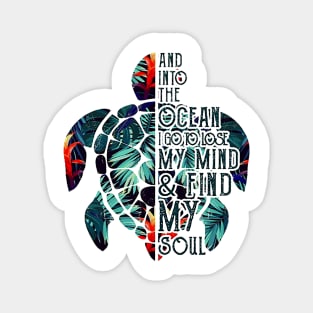 Into The Ocean I Go To Lose My Mind And Find My Soul Turtle Magnet