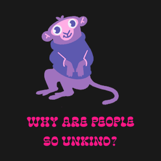 WWhy Are People So Unkind?hy Are People So Unkind? T-Shirt