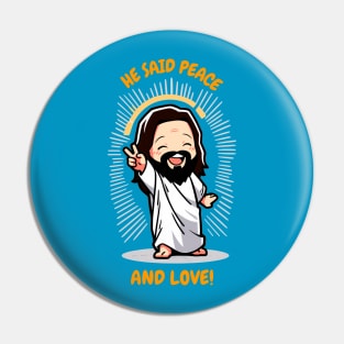 He Said Peace and Love! Pin