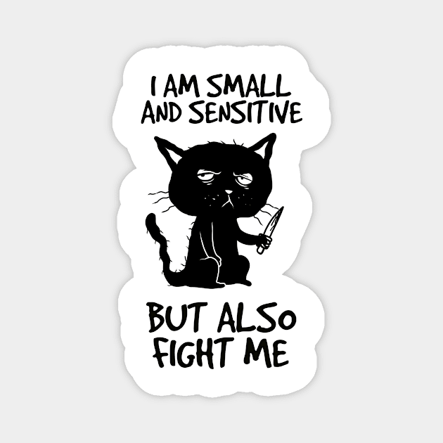 I am small and sensitive but also fight me - Funny Cat Design Magnet by Holymayo Tee