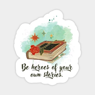 Be Heroes of Your Own Stories Magnet