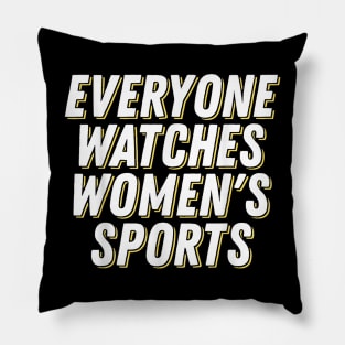 Everyone Watches Women's Sports Pillow