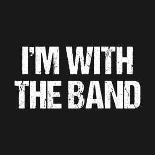 I'm with the band T-Shirt
