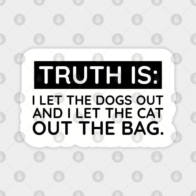 Truth is I let the dogs out Magnet by UrbanLifeApparel