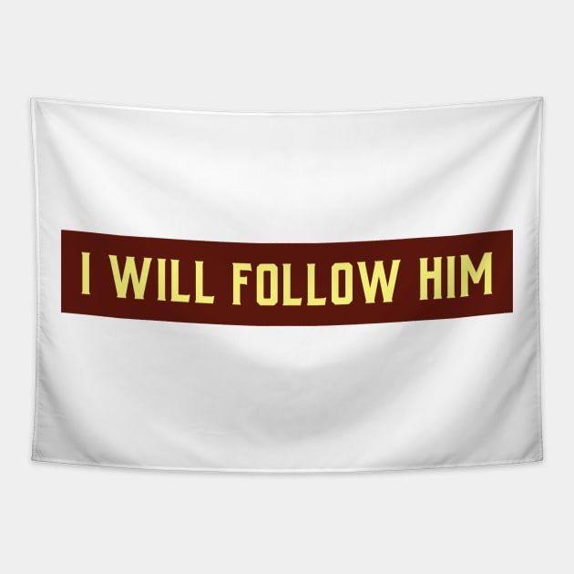I WILL FOLLOW HIM Tapestry by MGRCLimon