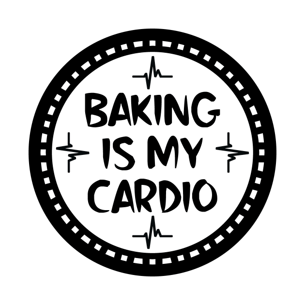 Baking Is My Cardio by colorsplash