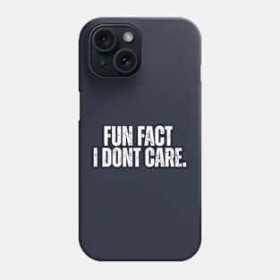 Fun Fact I Don't Care. Phone Case