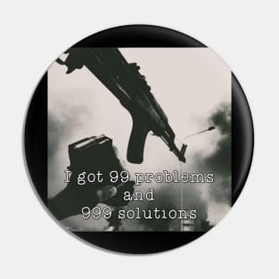 i got 99 problems and 999 Solutions Pin