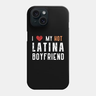 i love my hot latina boyfriend Phone Case