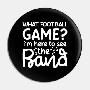 What Football Game I’m Here See The Band Marching Band Mom Cute Funny Pin