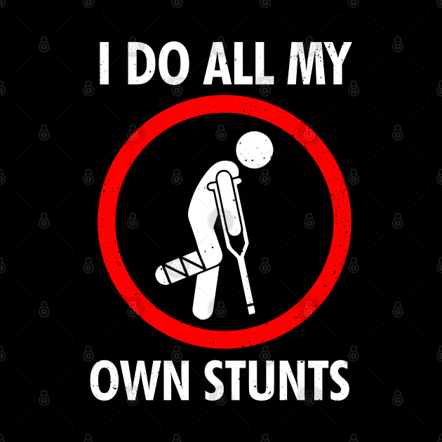 I Do All My Own Stunts Shirt Get Well Gift Funny by swissles