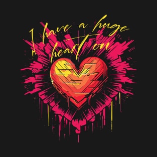 I have a huge heart on T-Shirt