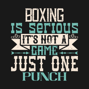 Boxing is serious. It's not a game. Just one punch T-Shirt