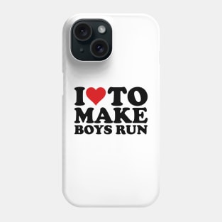 I Love To Make Boys Run, I Like To Make Boys Run Phone Case