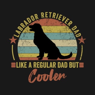 Labrador Retriever dad like a regular dad but cooler - funny gift for Labrador Retriever dog owner T-Shirt