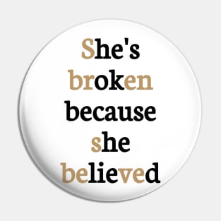 She's broken because she believed, he's ok because he lied Pin