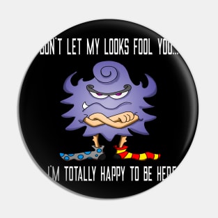 Funny Sarcastic Happy to Be Here Graphic Design Pin