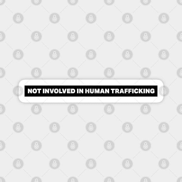 Not Involved In Human Trafficking Magnet by deadright