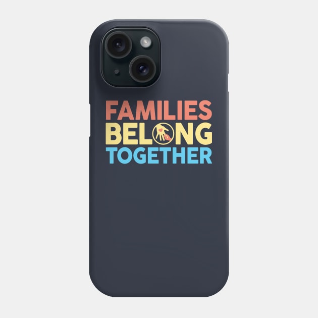 Families Belong Together Phone Case by TextTees