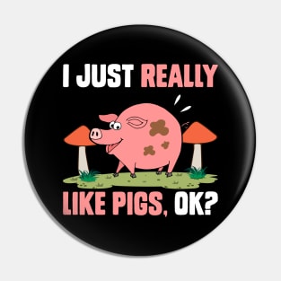 I Just Really Like Pigs, OK? funny pig Pin