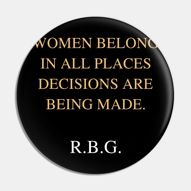 Women Belong In All Places Where Decisions Are Being Made Love Rbg Pin by FisherSmalljLyEv