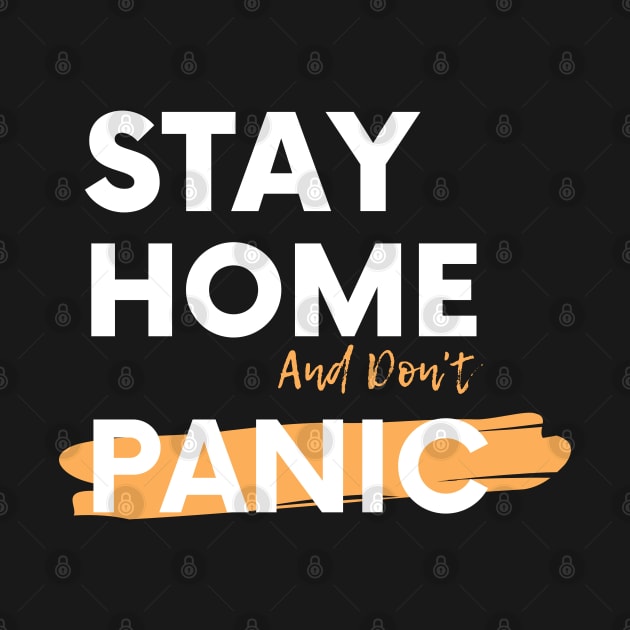Stay Home And Don't Panic by attire zone