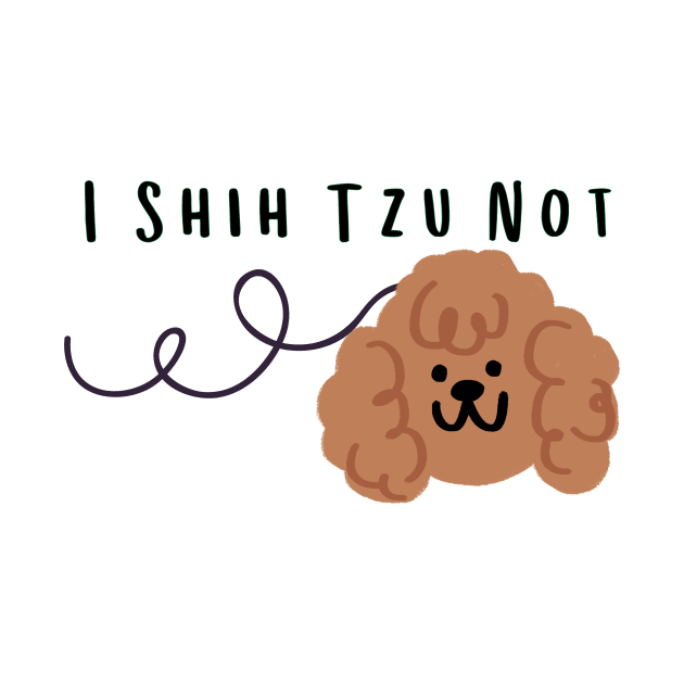 I Shih Tzu Not - Funny Dog Quote Dog Quote by Grun illustration 