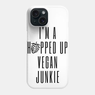 I'm A Hopped Up Vegan Junkie Black Phone Case