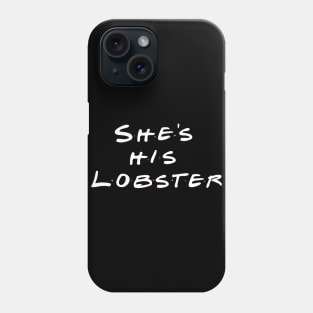 She's His Lobster Phone Case