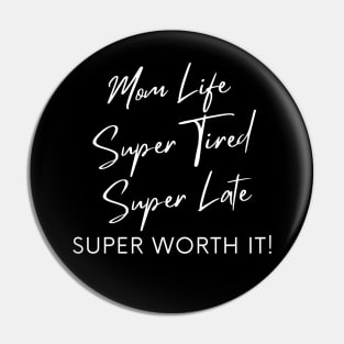 Mom Life, Super Tired, Super Late, Super Worth It! Funny Mom Life Quote. Pin