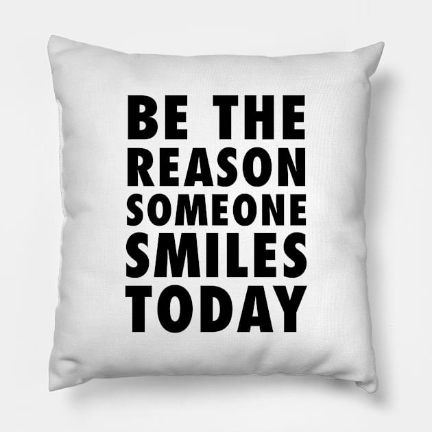 Be the reason someone smiles today Pillow by standardprints