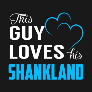 This Guy Loves His SHANKLAND T-Shirt